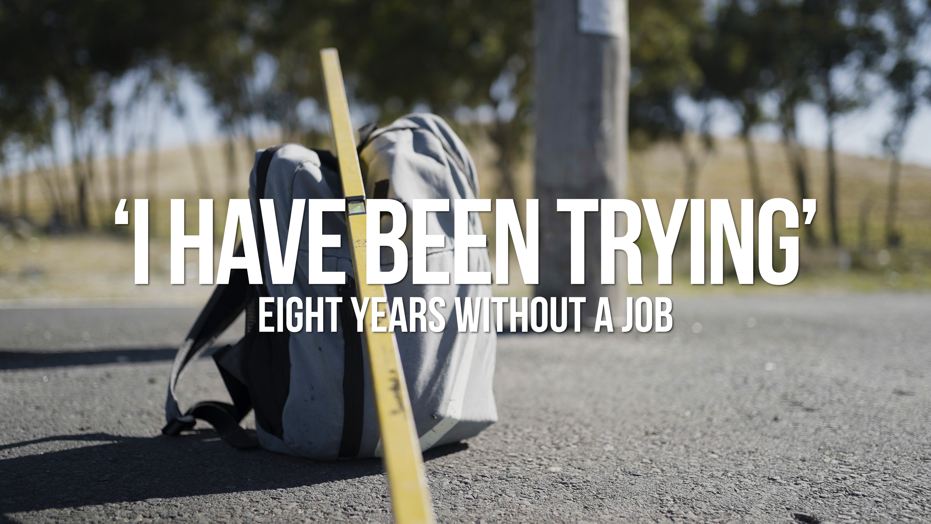 DOCUMENTARY FILM| ‘I’ve been trying’. 8 years without a job.
